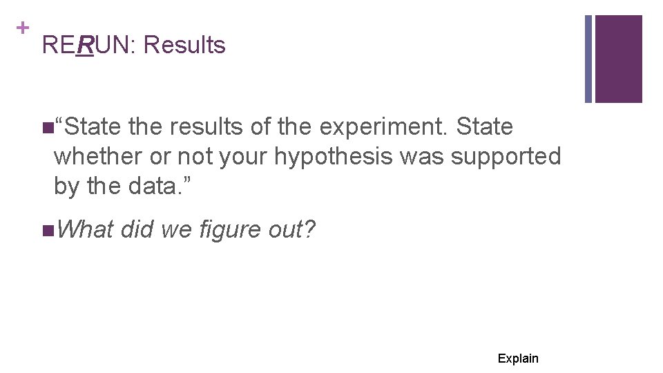 + RERUN: Results n“State the results of the experiment. State whether or not your