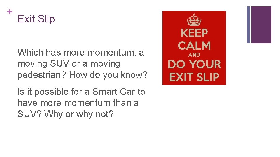 + Exit Slip Which has more momentum, a moving SUV or a moving pedestrian?