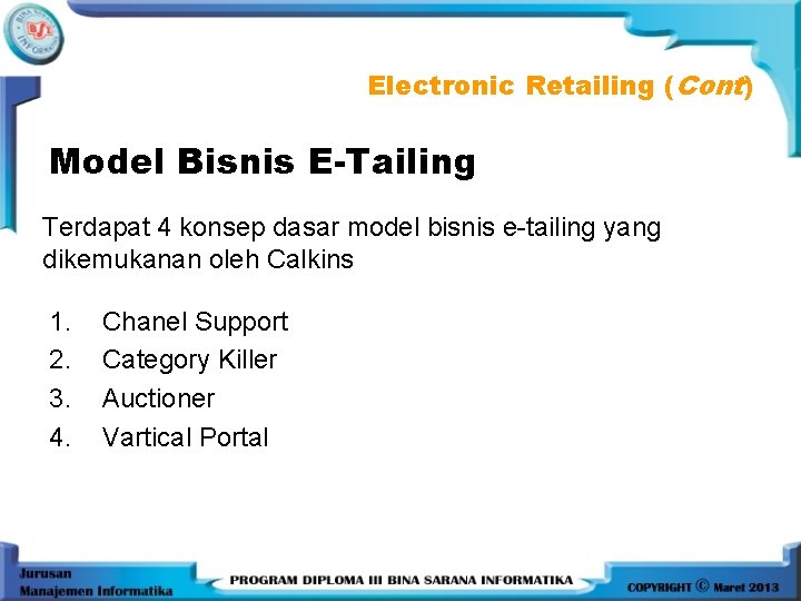 Electronic Retailing (Cont) Model Bisnis E-Tailing Terdapat 4 konsep dasar model bisnis e-tailing yang