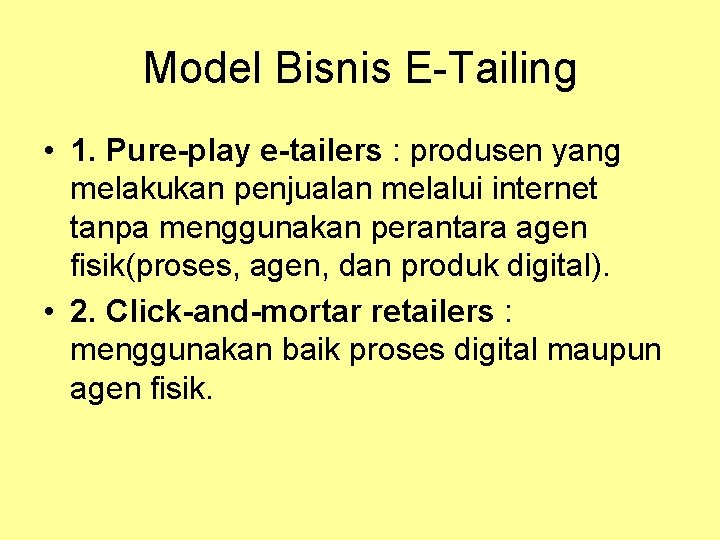 Model Bisnis E-Tailing • 1. Pure-play e-tailers : produsen yang melakukan penjualan melalui internet