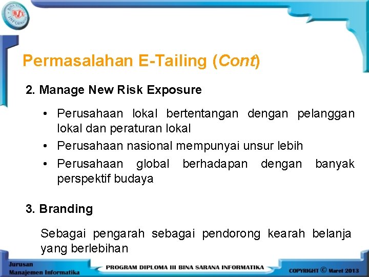 Permasalahan E-Tailing (Cont) 2. Manage New Risk Exposure • Perusahaan lokal bertentangan dengan pelanggan