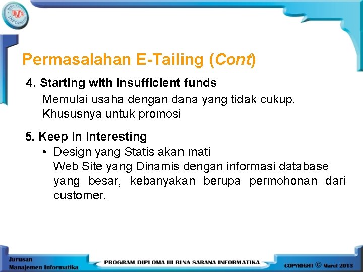 Permasalahan E-Tailing (Cont) 4. Starting with insufficient funds Memulai usaha dengan dana yang tidak