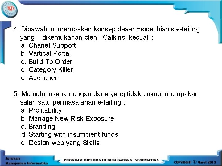 4. Dibawah ini merupakan konsep dasar model bisnis e-tailing yang dikemukanan oleh Calkins, kecuali