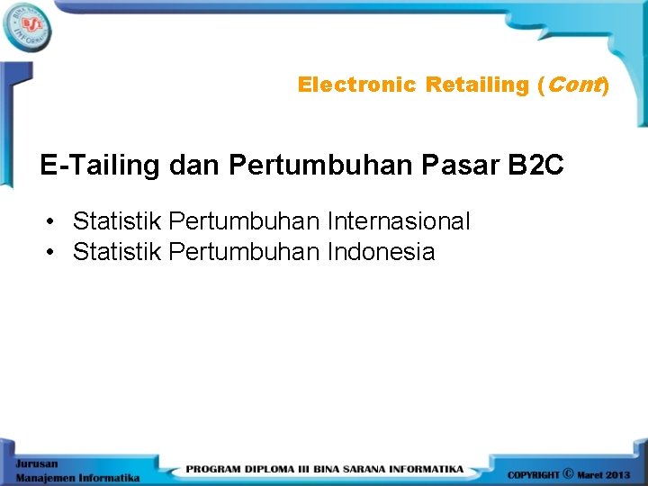 Electronic Retailing (Cont) E-Tailing dan Pertumbuhan Pasar B 2 C • Statistik Pertumbuhan Internasional