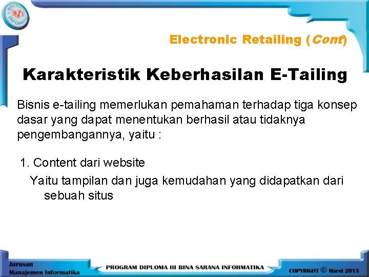 Electronic Retailing (Cont) Karakteristik Keberhasilan E-Tailing Bisnis e-tailing memerlukan pemahaman terhadap tiga konsep dasar