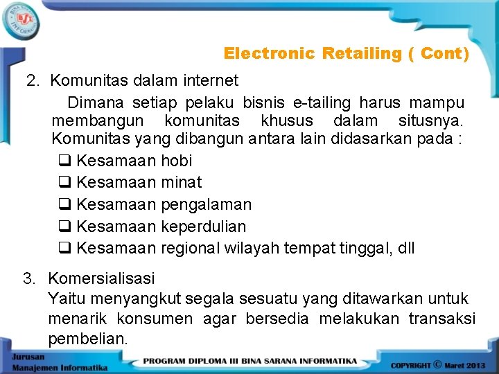 Electronic Retailing ( Cont) 2. Komunitas dalam internet Dimana setiap pelaku bisnis e-tailing harus