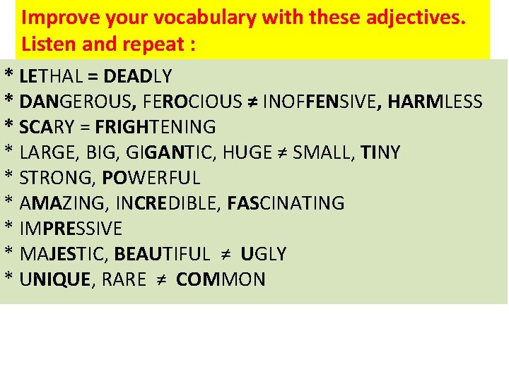 Improve your vocabulary with these adjectives. Listen and repeat : * LETHAL = DEADLY