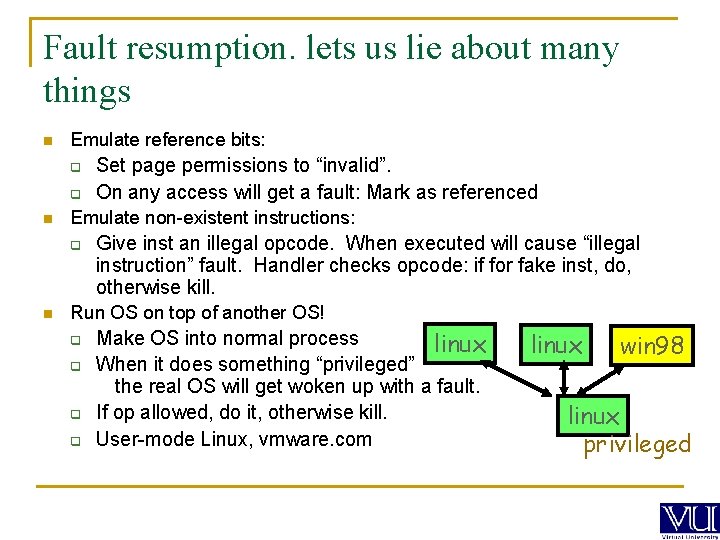 Fault resumption. lets us lie about many things n Emulate reference bits: q q