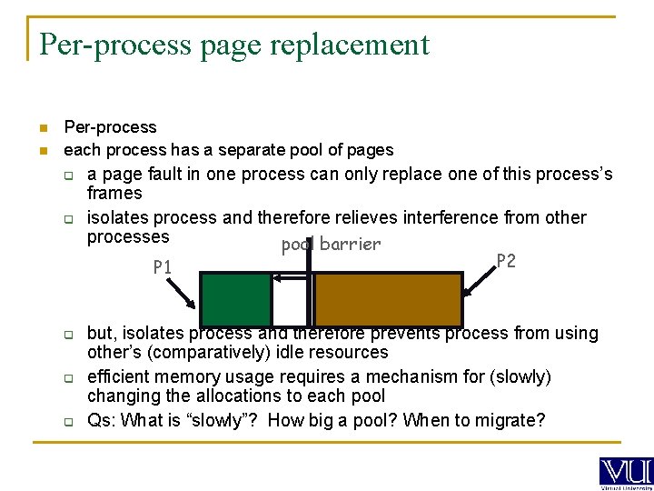 Per-process page replacement n n Per-process each process has a separate pool of pages