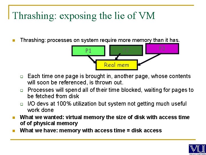 Thrashing: exposing the lie of VM n Thrashing: processes on system require more memory