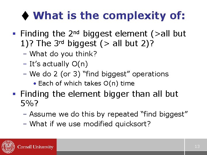  What is the complexity of: § Finding the 2 nd biggest element (>all