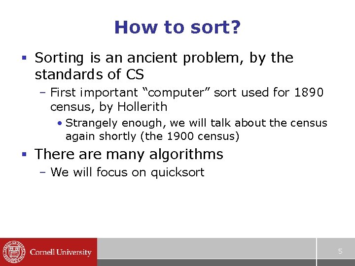 How to sort? § Sorting is an ancient problem, by the standards of CS