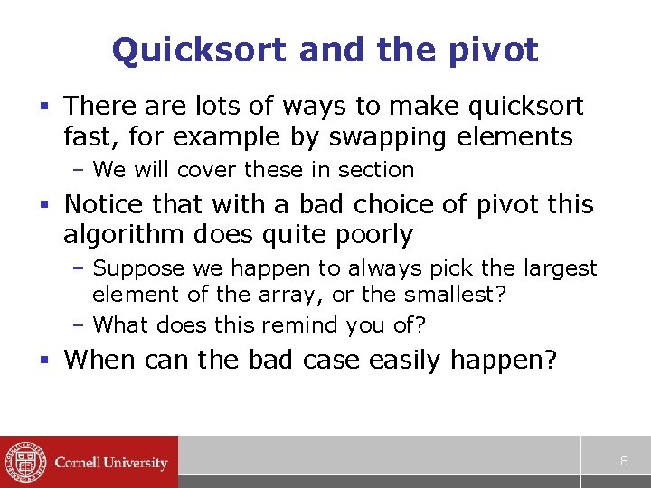 Quicksort and the pivot § There are lots of ways to make quicksort fast,