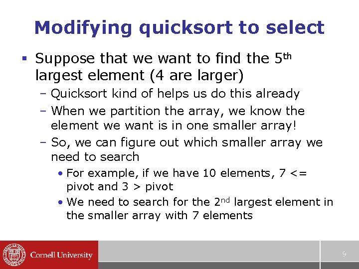 Modifying quicksort to select § Suppose that we want to find the 5 th