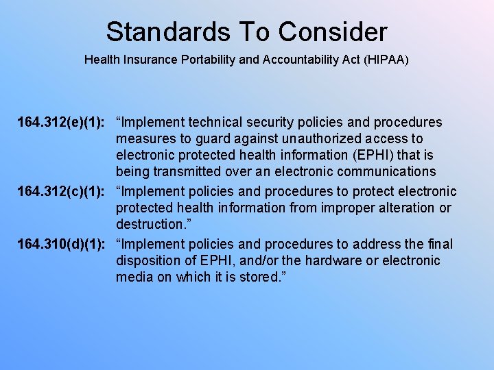 Standards To Consider Health Insurance Portability and Accountability Act (HIPAA) 164. 312(e)(1): “Implement technical