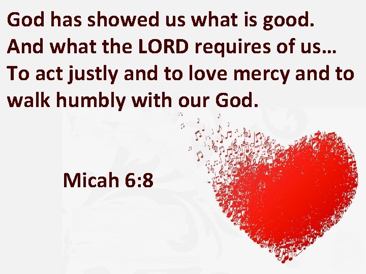 God has showed us what is good. And what the LORD requires of us…