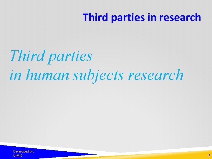 Third parties in research Third parties in human subjects research Developed by: U-MIC 8