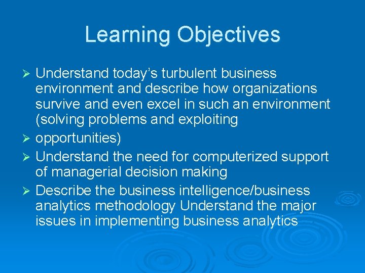 Learning Objectives Understand today’s turbulent business environment and describe how organizations survive and even