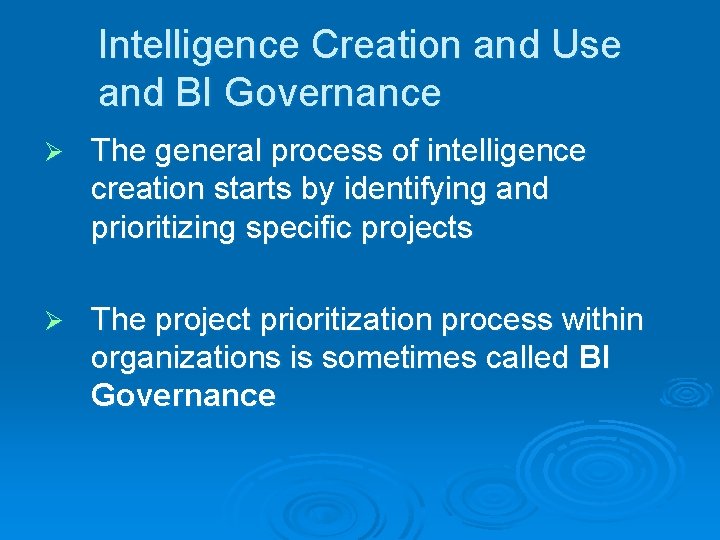 Intelligence Creation and Use and BI Governance Ø The general process of intelligence creation