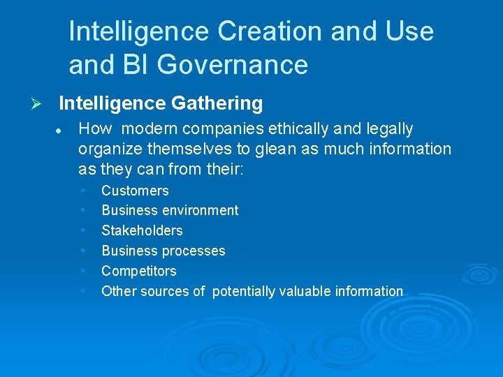 Intelligence Creation and Use and BI Governance Ø Intelligence Gathering l How modern companies