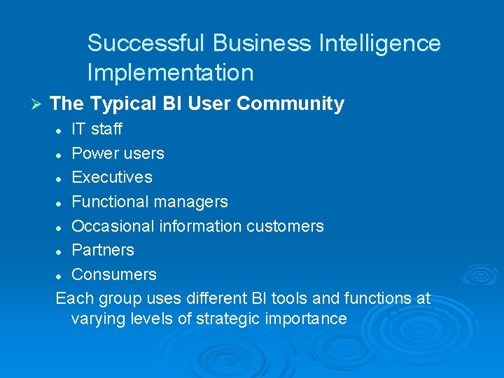Successful Business Intelligence Implementation Ø The Typical BI User Community IT staff l Power