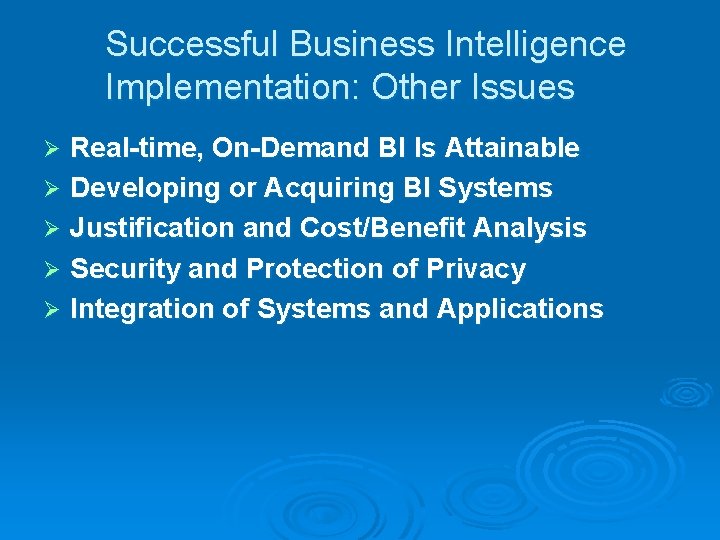 Successful Business Intelligence Implementation: Other Issues Real-time, On-Demand BI Is Attainable Ø Developing or