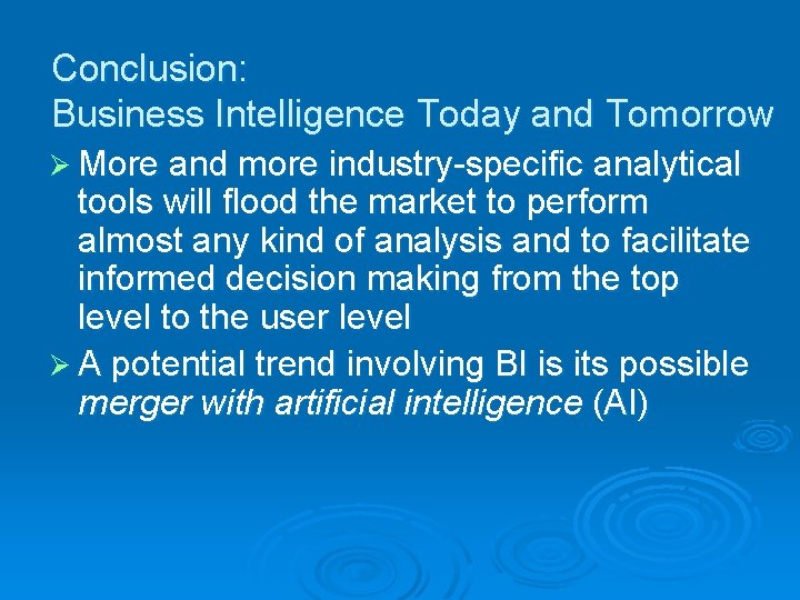 Conclusion: Business Intelligence Today and Tomorrow Ø More and more industry-specific analytical tools will