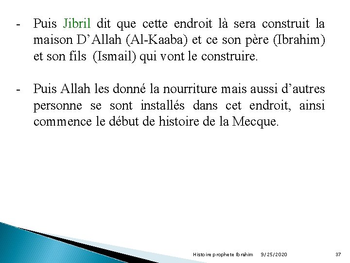 - Puis Jibril dit que cette endroit là sera construit la maison D’Allah (Al-Kaaba)