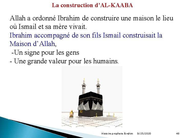 La construction d’AL-KAABA Allah a ordonné Ibrahim de construire une maison le lieu où