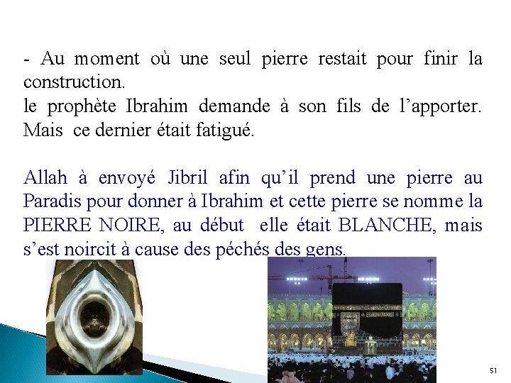 - Au moment où une seul pierre restait pour finir la construction. le prophète