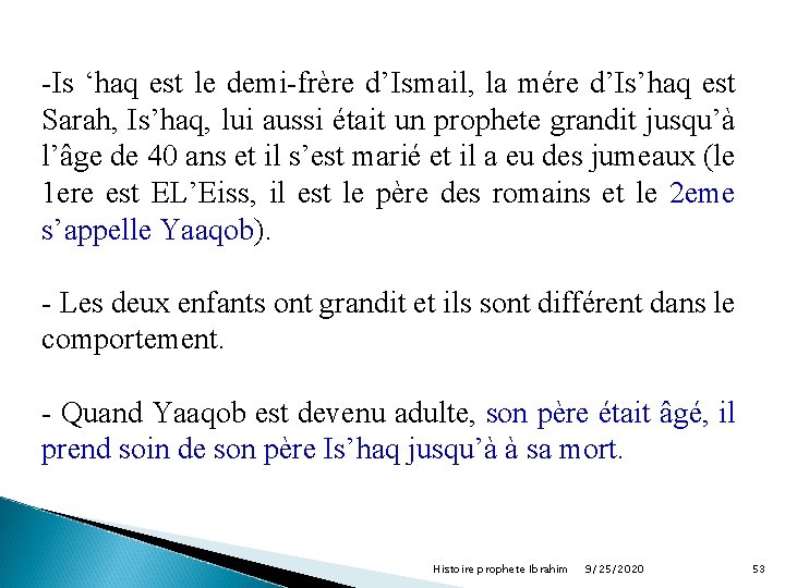 -Is ‘haq est le demi-frère d’Ismail, la mére d’Is’haq est Sarah, Is’haq, lui aussi