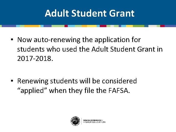 Adult Student Grant • Now auto-renewing the application for students who used the Adult