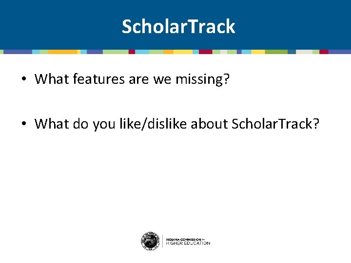 Scholar. Track • What features are we missing? • What do you like/dislike about