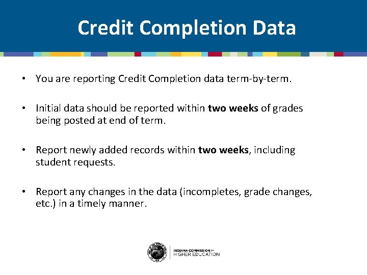 Credit Completion Data • You are reporting Credit Completion data term-by-term. • Initial data