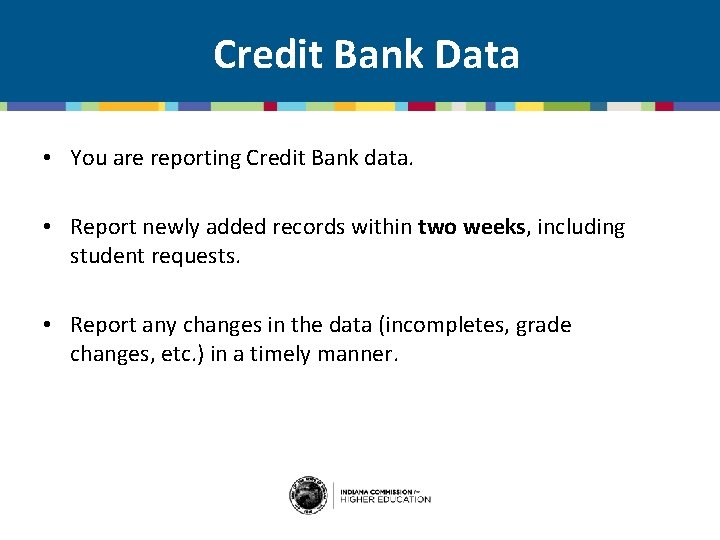 Credit Bank Data • You are reporting Credit Bank data. • Report newly added