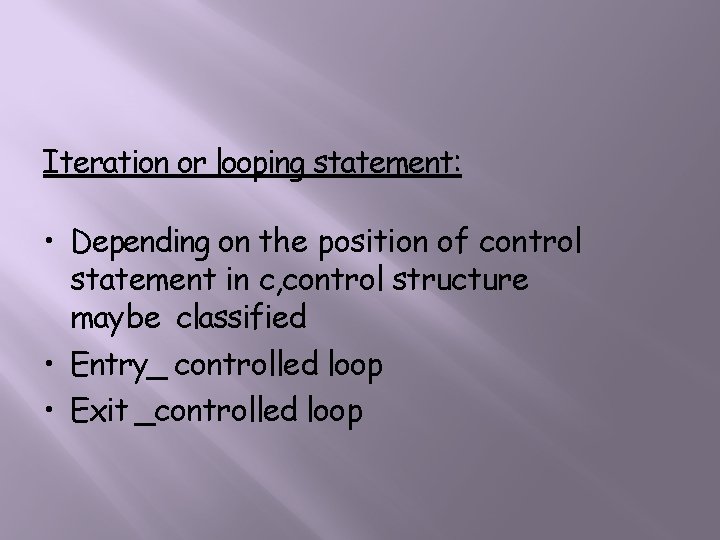 Iteration or looping statement: • Depending on the position of control statement in c,
