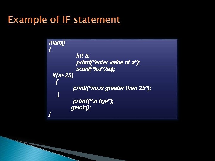 main() { int a; printf(“enter value of a”); scanf(“%d”, &a); } if(a>25) { printf(“no.