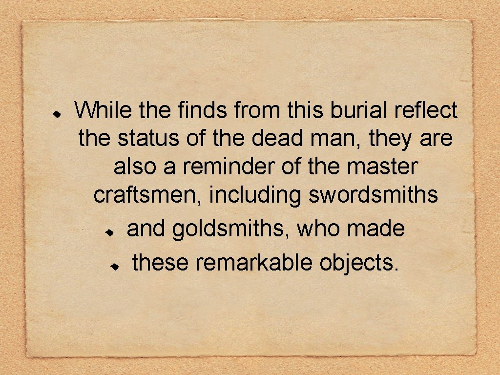 While the finds from this burial reflect the status of the dead man, they