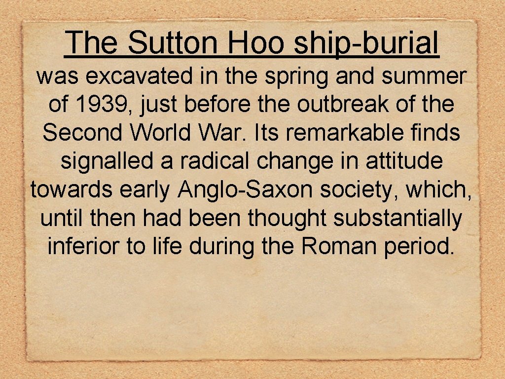 The Sutton Hoo ship-burial was excavated in the spring and summer of 1939, just