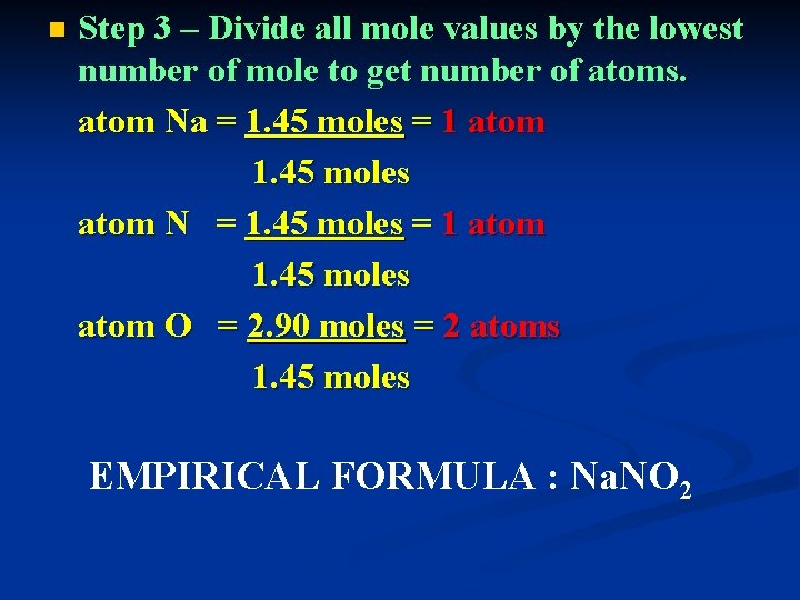 n Step 3 – Divide all mole values by the lowest number of mole