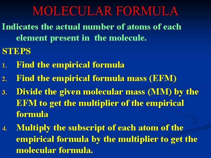 MOLECULAR FORMULA Indicates the actual number of atoms of each element present in the