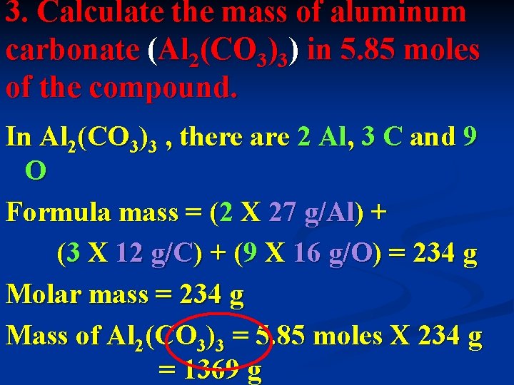 3. Calculate the mass of aluminum carbonate (Al 2(CO 3)3) in 5. 85 moles