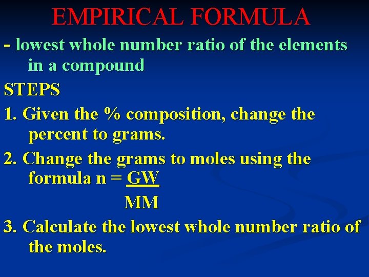 EMPIRICAL FORMULA - lowest whole number ratio of the elements in a compound STEPS