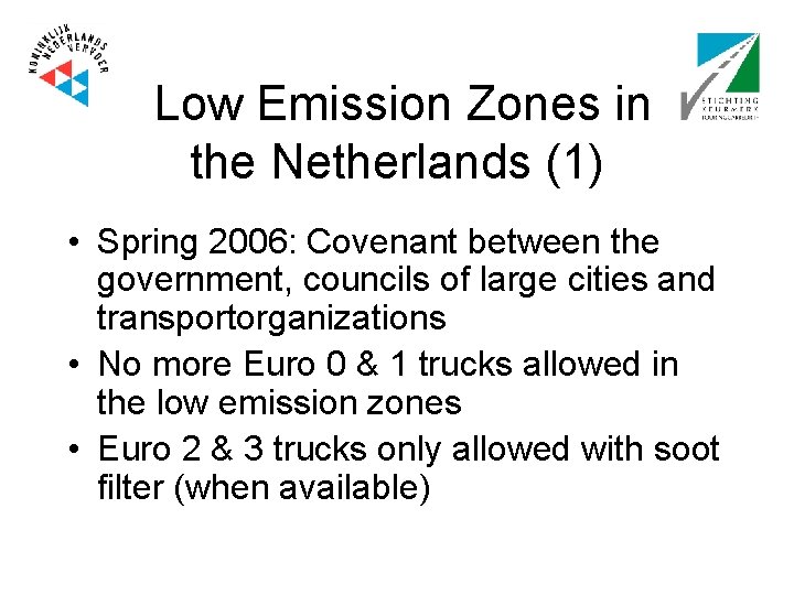 Low Emission Zones in the Netherlands (1) • Spring 2006: Covenant between the government,