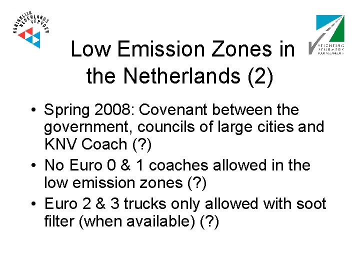 Low Emission Zones in the Netherlands (2) • Spring 2008: Covenant between the government,