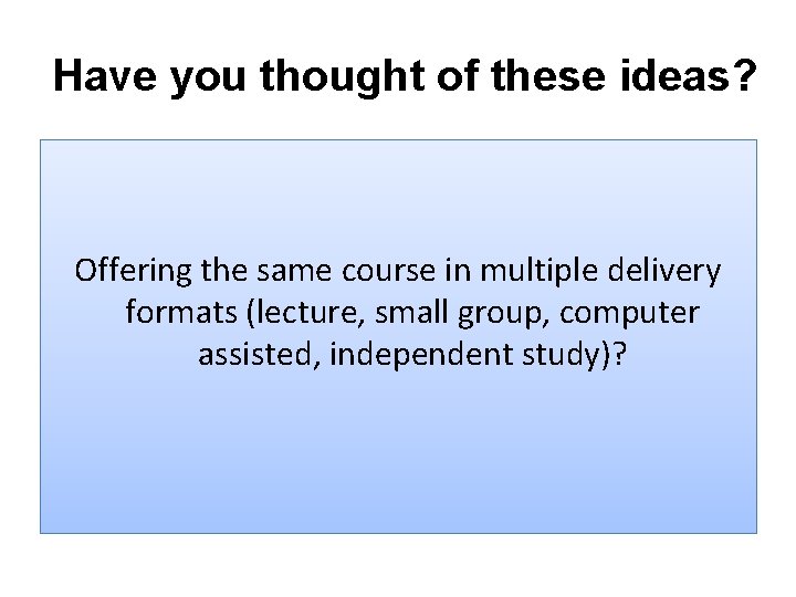 Have you thought of these ideas? Offering the same course in multiple delivery formats