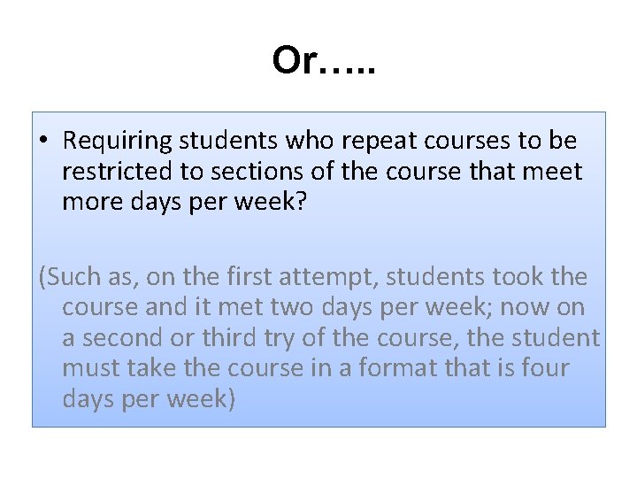 Or…. . • Requiring students who repeat courses to be restricted to sections of