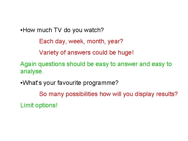  • How much TV do you watch? Each day, week, month, year? Variety