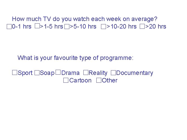 How much TV do you watch each week on average? 0 -1 hrs >1