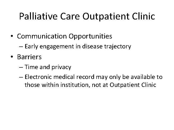 Palliative Care Outpatient Clinic • Communication Opportunities – Early engagement in disease trajectory •